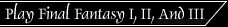 Play Final Fantasy I, II, III